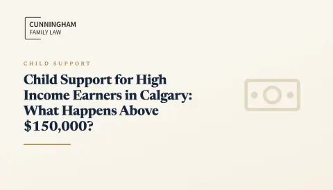 Child Support for High Income Earners in Calgary: What Happens Above $150,000?