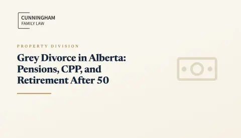 Grey Divorce in Alberta: Pensions, CPP, and Retirement After 50