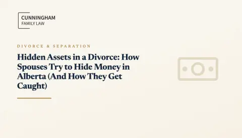 Hidden Assets in a Divorce: How Spouses Try to Hide Money in Alberta (And How They Get Caught)