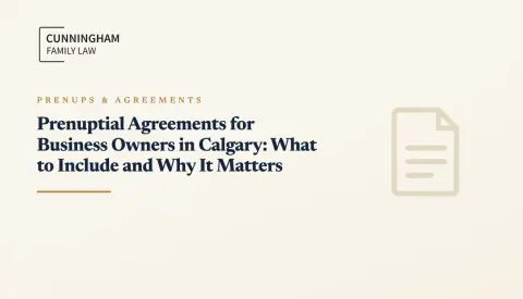 Prenuptial Agreements for Business Owners in Calgary: What to Include and Why It Matters