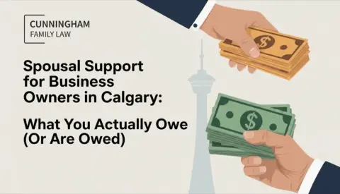 Spousal Support for Business Owners in Calgary: What You Owe (Or Are Owed)