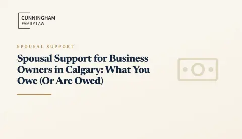 Spousal Support for Business Owners in Calgary: What You Owe (Or Are Owed)